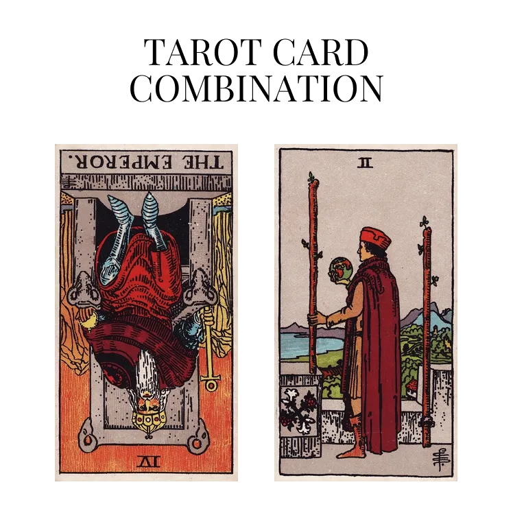 the emperor reversed and two of wands tarot cards combination meaning
