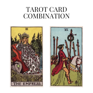 the empress and six of wands tarot cards combination meaning