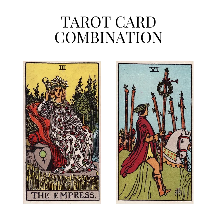 the empress and six of wands tarot cards combination meaning