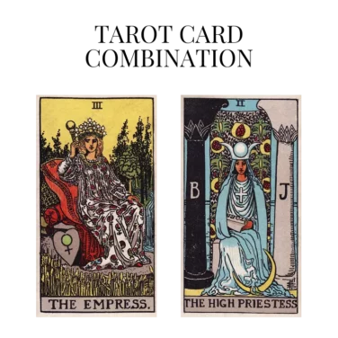the empress and the high priestess tarot cards combination meaning
