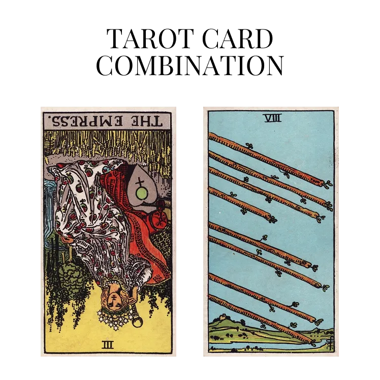 the empress reversed and eight of wands tarot cards combination meaning