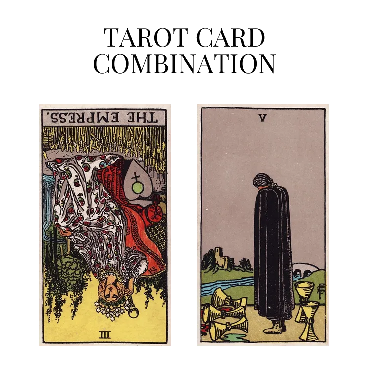 the empress reversed and five of cups tarot cards combination meaning