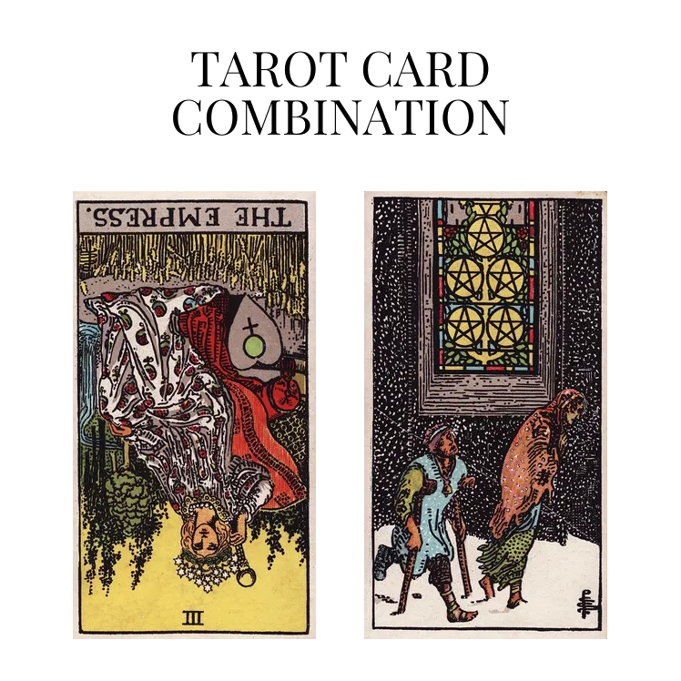 the empress reversed and five of pentacles tarot cards combination meaning