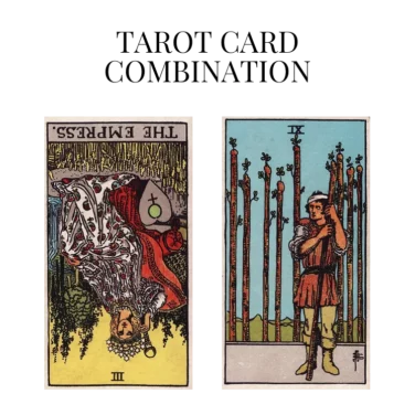 the empress reversed and nine of wands tarot cards combination meaning