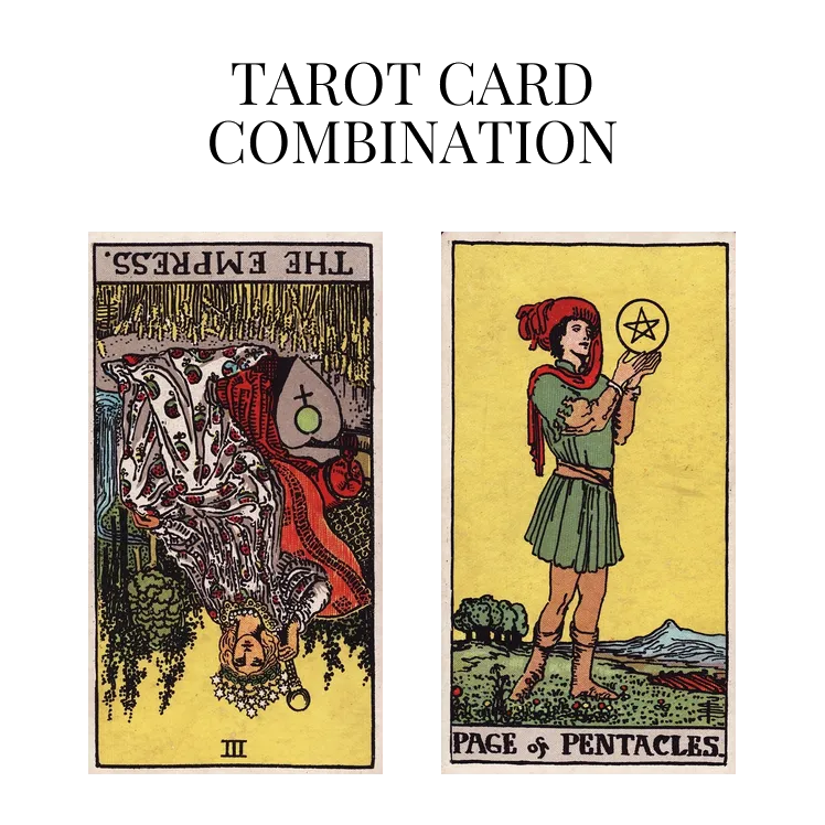 the empress reversed and page of pentacles tarot cards combination meaning