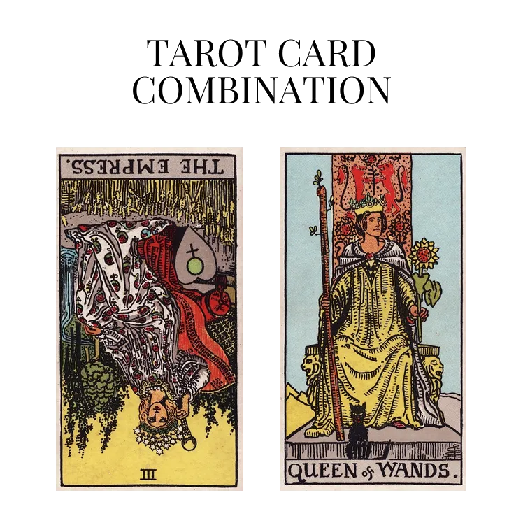 the empress reversed and queen of wands tarot cards combination meaning