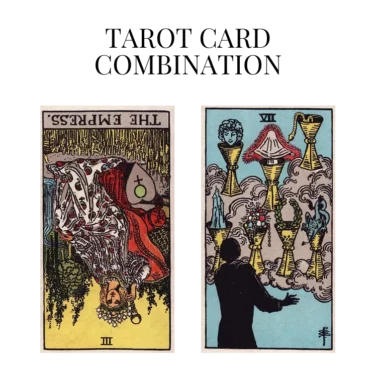the empress reversed and seven of cups tarot cards combination meaning