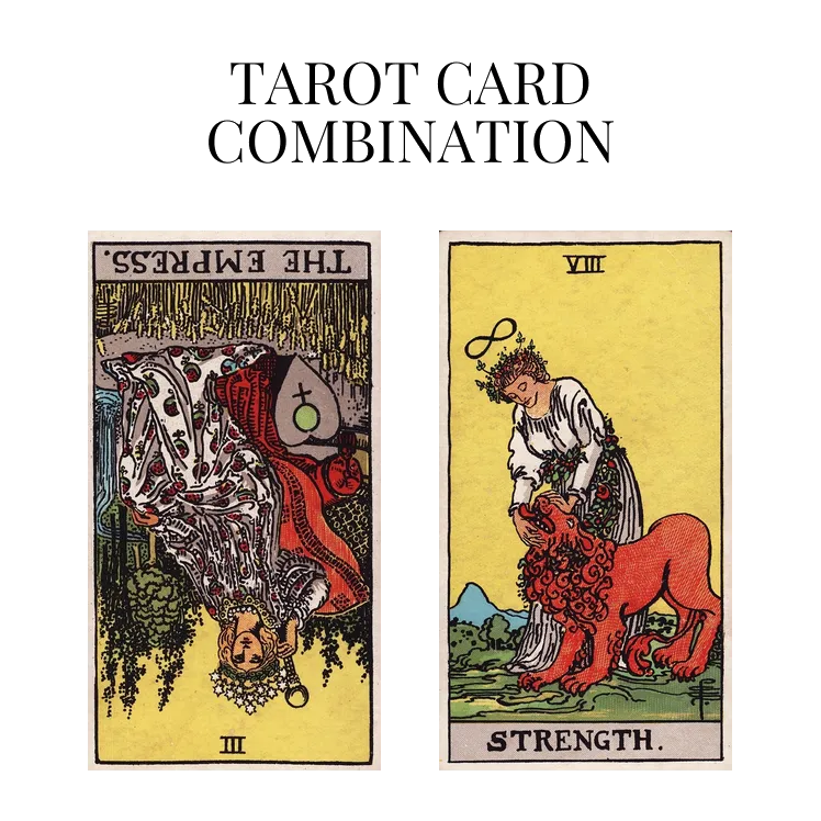 the empress reversed and strength tarot cards combination meaning
