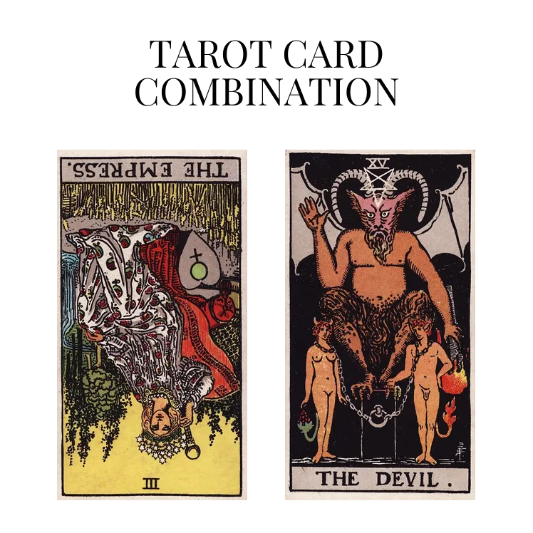 the empress reversed and the devil tarot cards combination meaning