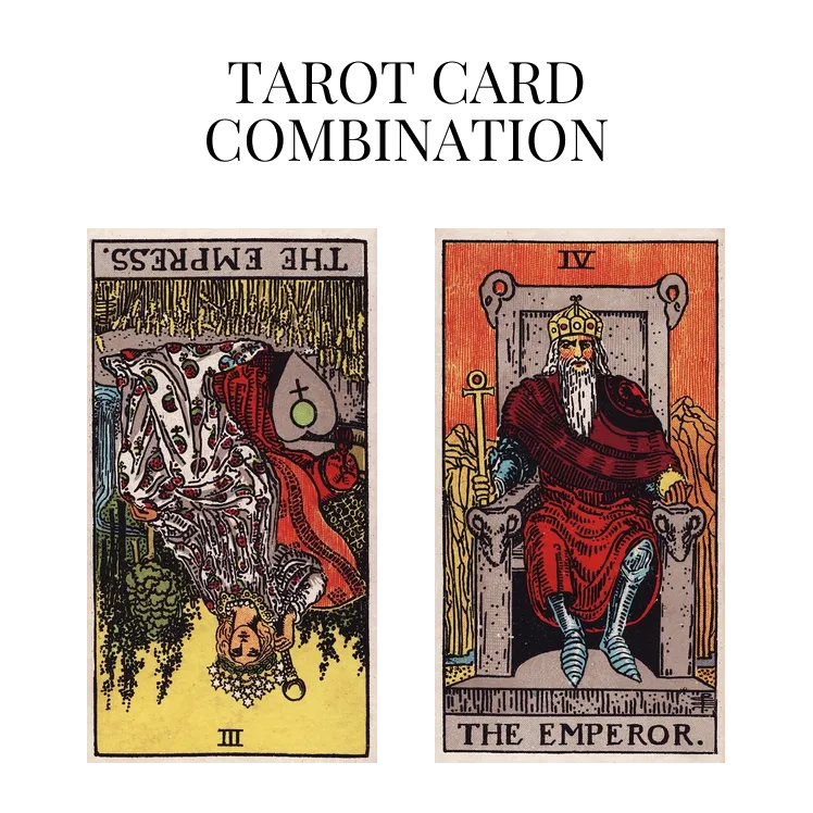 the empress reversed and the emperor tarot cards combination meaning