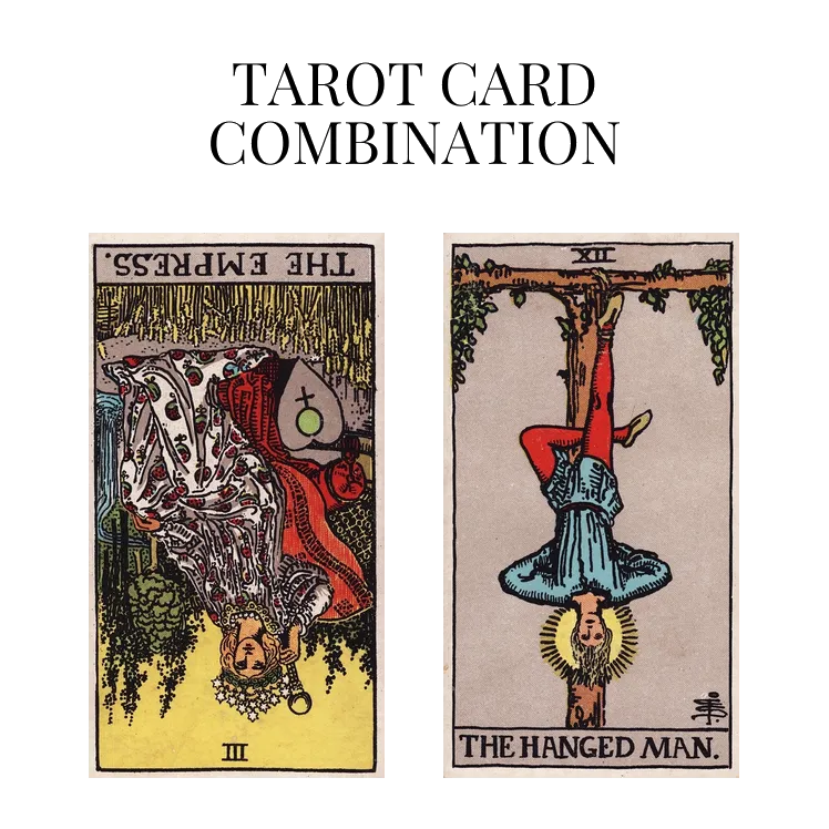 the empress reversed and the hanged man tarot cards combination meaning