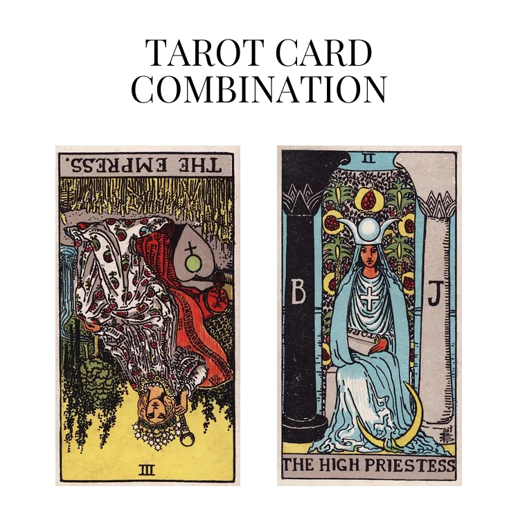 the empress reversed and the high priestess tarot cards combination meaning