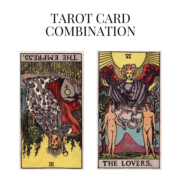 the empress reversed and the lovers tarot cards combination meaning