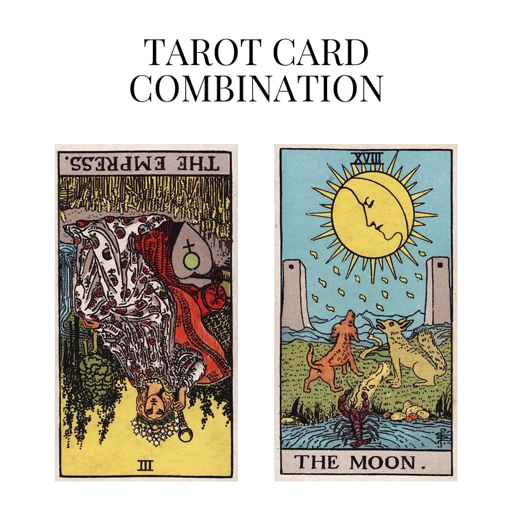 the empress reversed and the moon tarot cards combination meaning