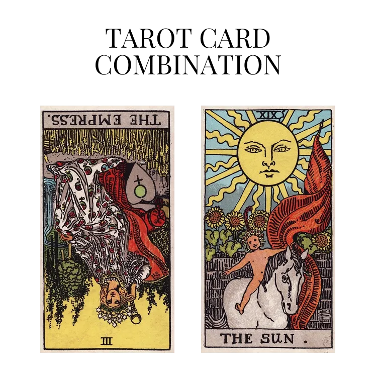 the empress reversed and the sun tarot cards combination meaning