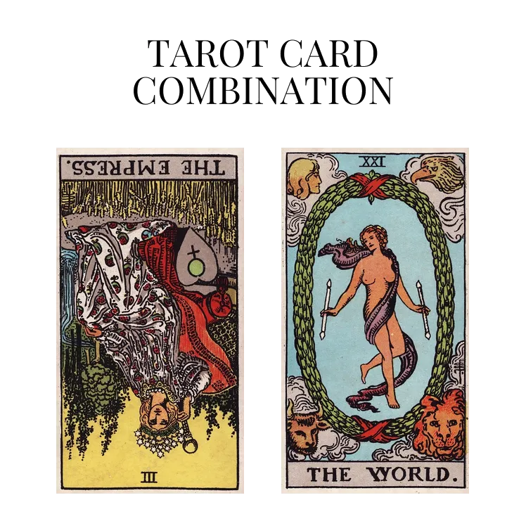 the empress reversed and the world tarot cards combination meaning