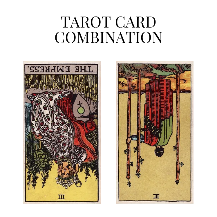 the empress reversed and three of wands reversed tarot cards combination meaning