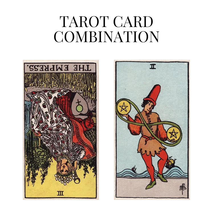 the empress reversed and two of pentacles tarot cards combination meaning
