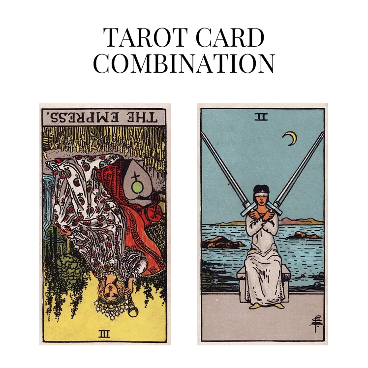 the empress reversed and two of swords tarot cards combination meaning
