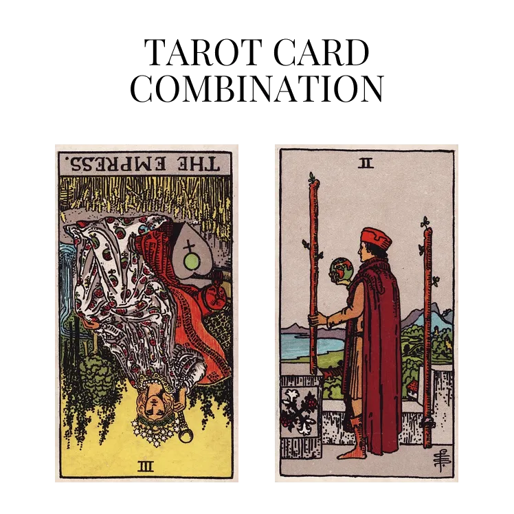 the empress reversed and two of wands tarot cards combination meaning