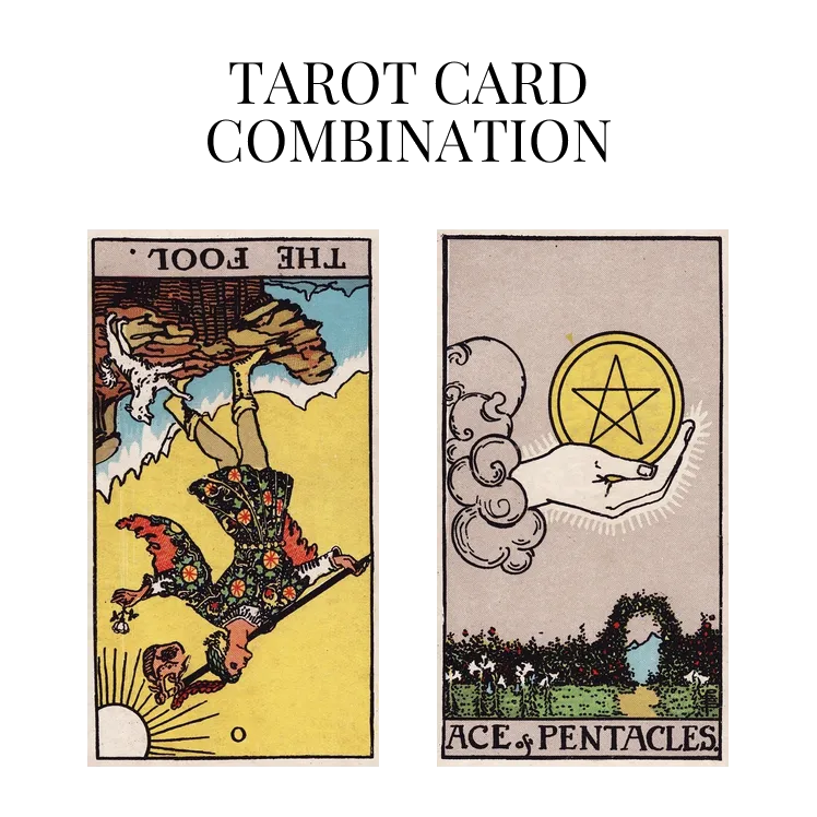 the fool reversed and ace of pentacles tarot cards combination meaning