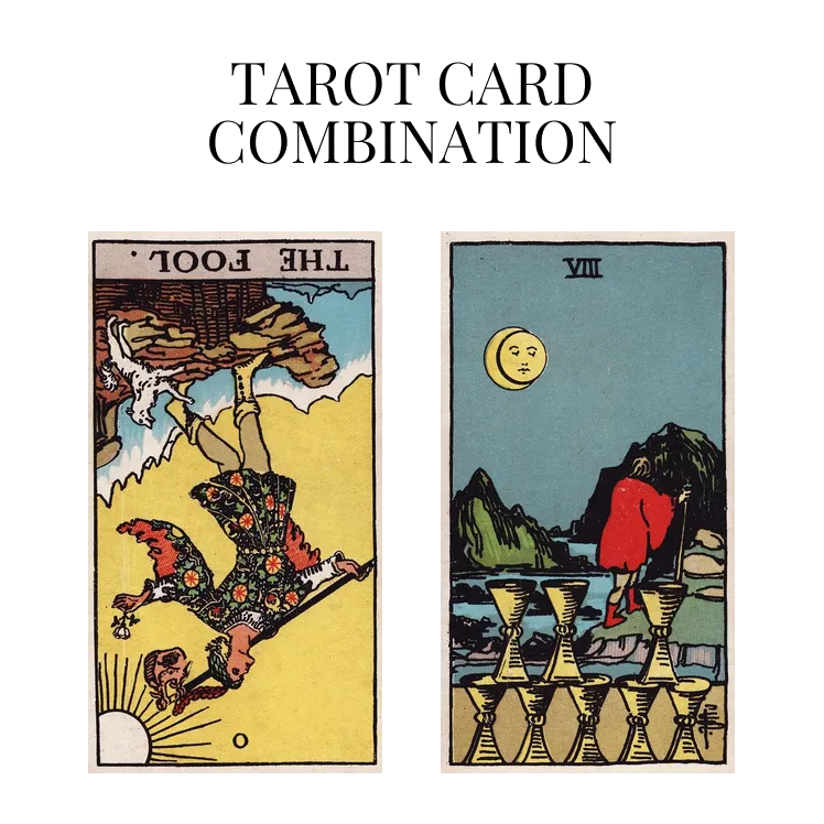 the fool reversed and eight of cups tarot cards combination meaning