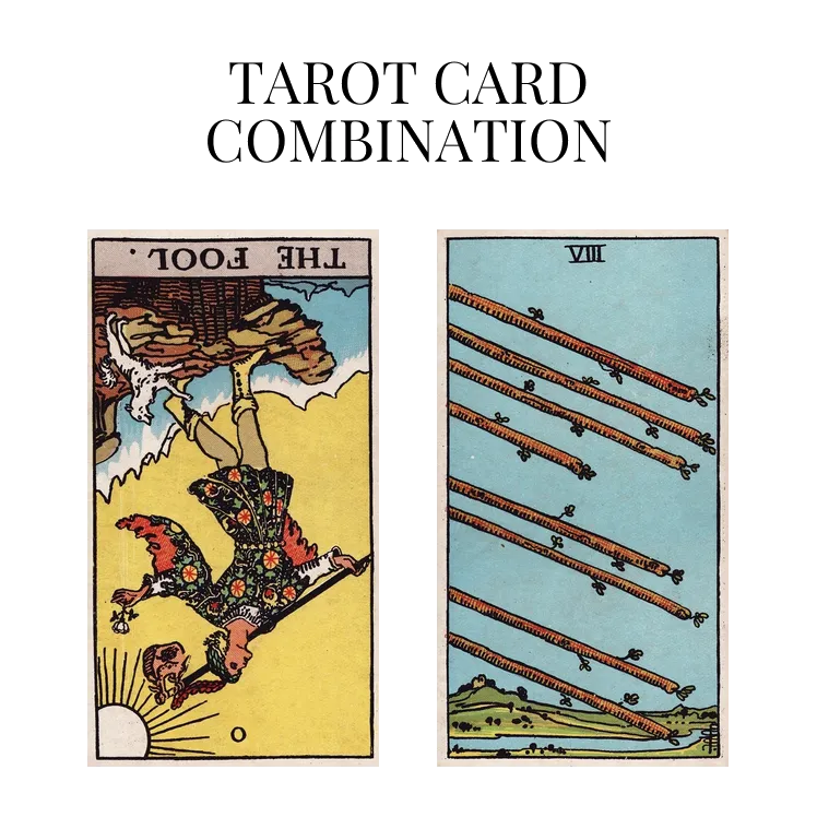 the fool reversed and eight of wands tarot cards combination meaning