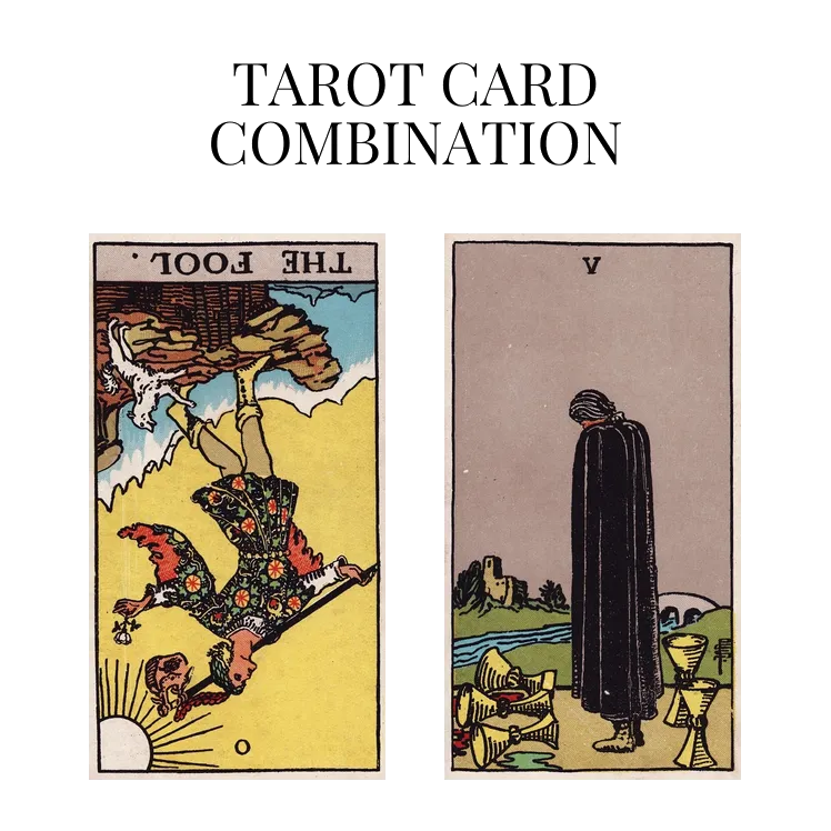 the fool reversed and five of cups tarot cards combination meaning