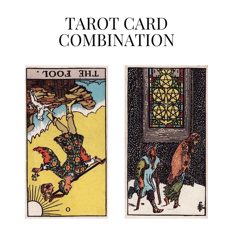 the fool reversed and five of pentacles tarot cards combination meaning