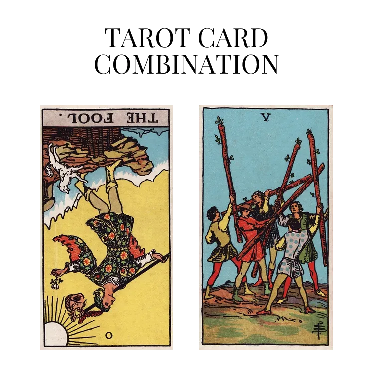 the fool reversed and five of wands tarot cards combination meaning