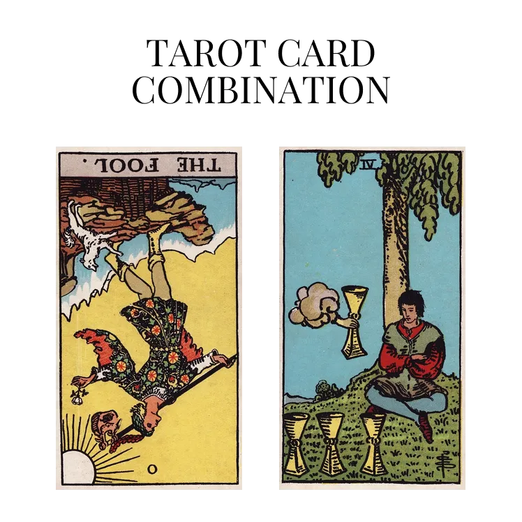 the fool reversed and four of cups tarot cards combination meaning