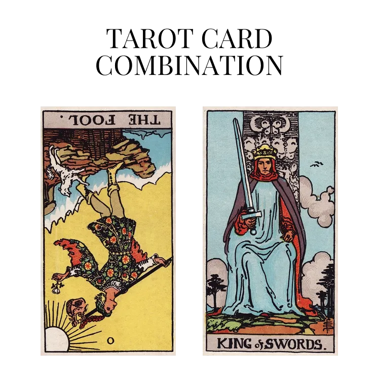 The Fool Reversed AND King Of Swords Tarot Cards Meaning