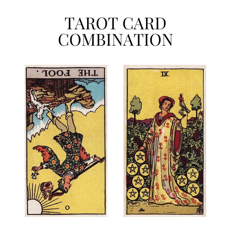 the fool reversed and nine of pentacles tarot cards combination meaning