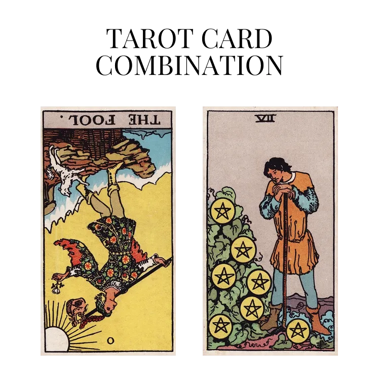 the fool reversed and seven of pentacles tarot cards combination meaning