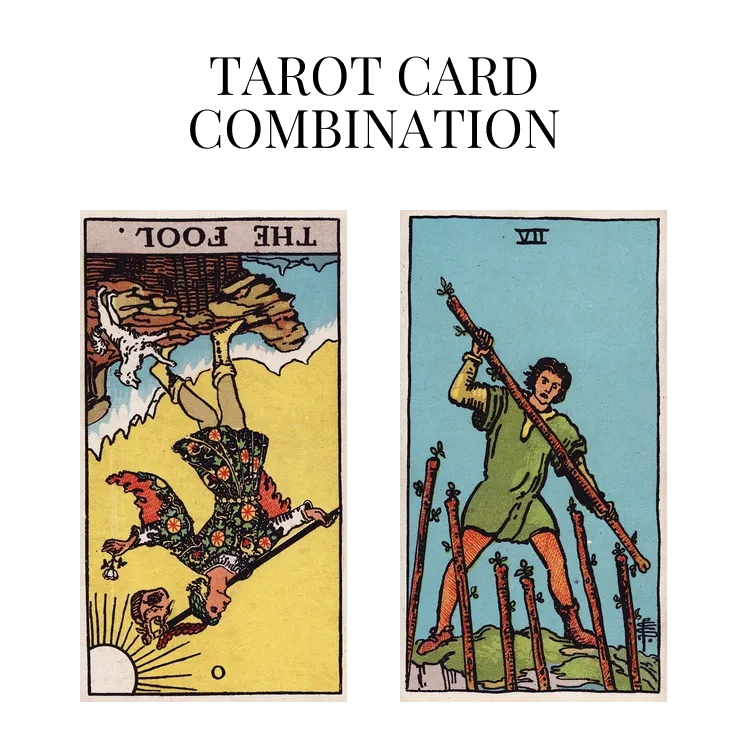 the fool reversed and seven of wands tarot cards combination meaning