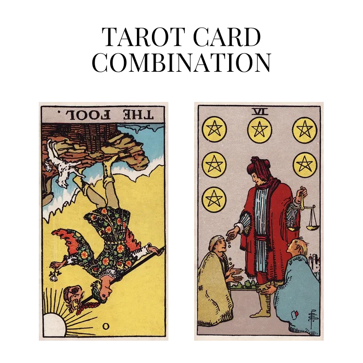 the fool reversed and six of pentacles tarot cards combination meaning