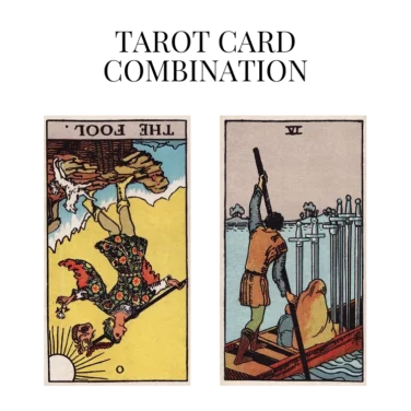 the fool reversed and six of swords tarot cards combination meaning