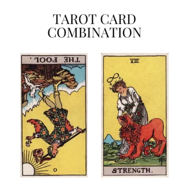 the fool reversed and strength tarot cards combination meaning