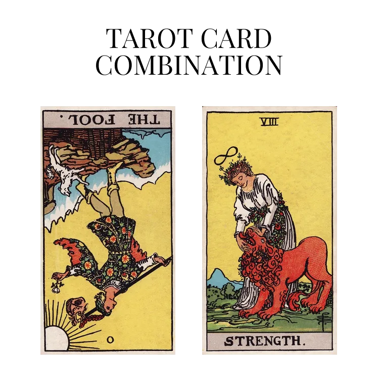 the fool reversed and strength tarot cards combination meaning