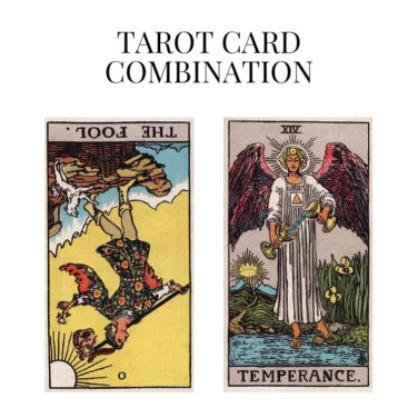 the fool reversed and temperance tarot cards combination meaning