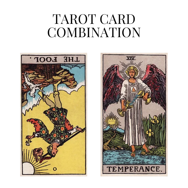 the fool reversed and temperance tarot cards combination meaning