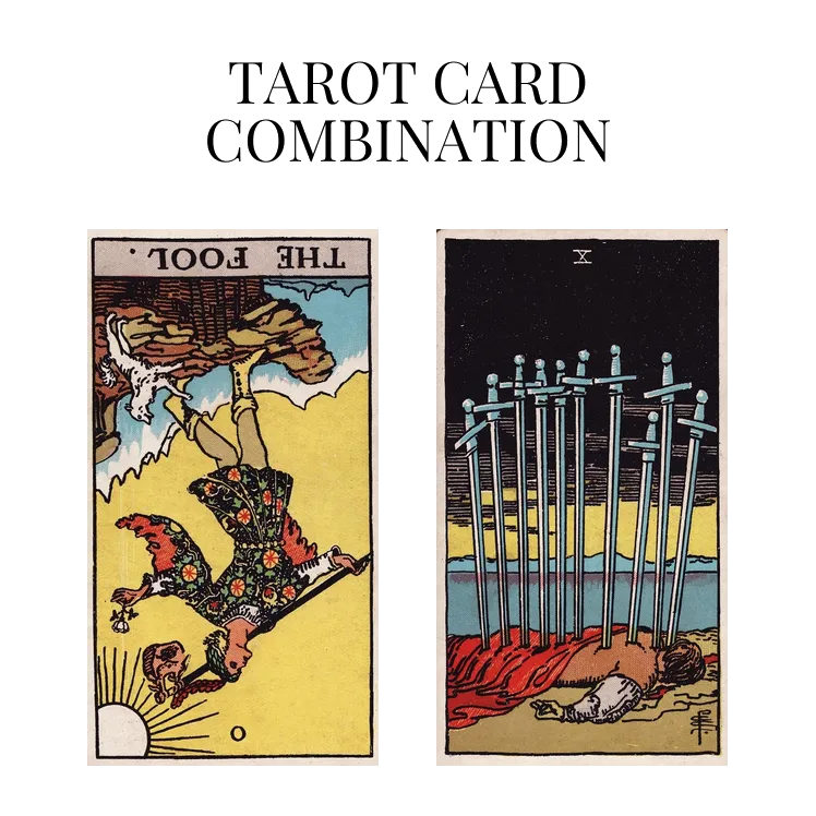 the fool reversed and ten of swords tarot cards combination meaning