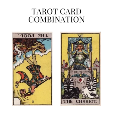 the fool reversed and the chariot tarot cards combination meaning
