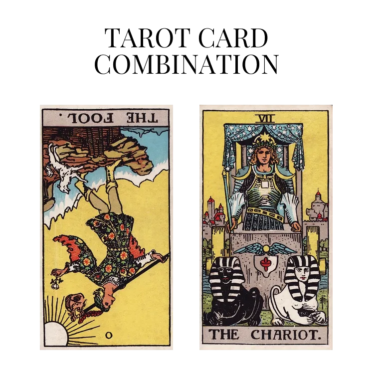 the fool reversed and the chariot tarot cards combination meaning