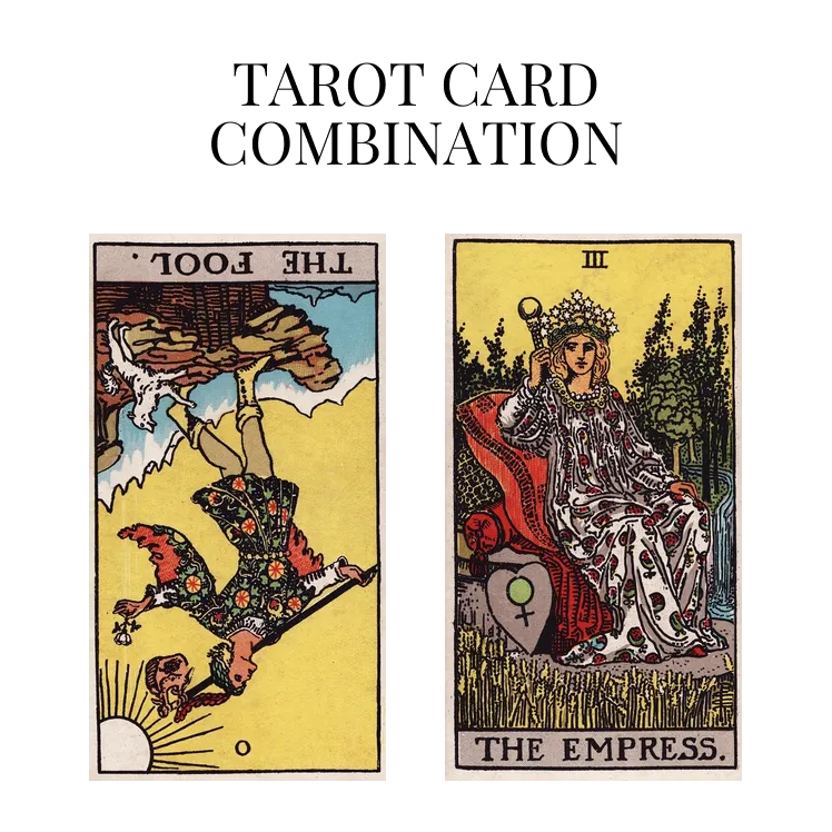 the fool reversed and the empress tarot cards combination meaning