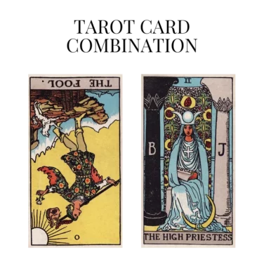 the fool reversed and the high priestess tarot cards combination meaning