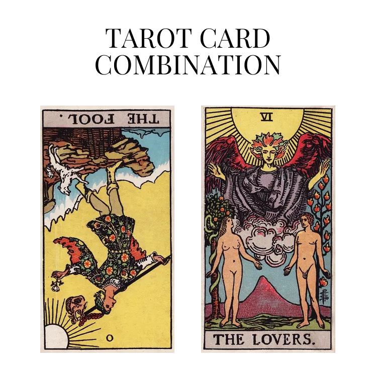 the fool reversed and the lovers tarot cards combination meaning