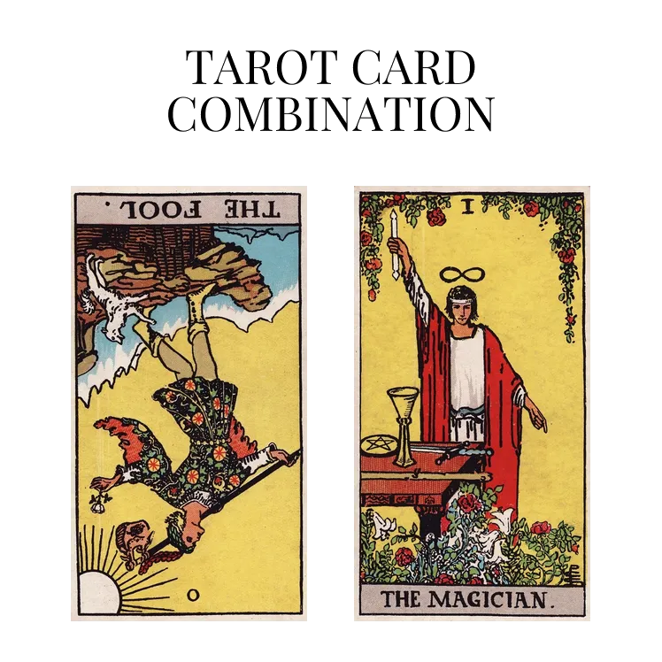 the fool reversed and the magician tarot cards combination meaning