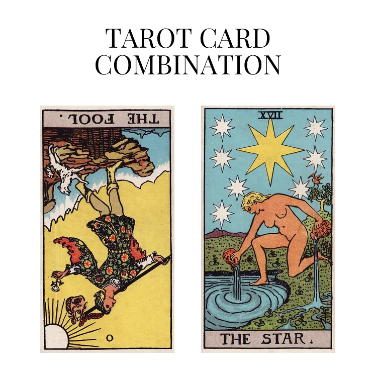 the fool reversed and the star tarot cards combination meaning