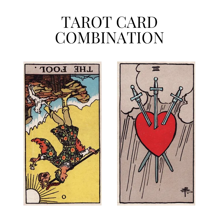 the fool reversed and three of swords tarot cards combination meaning